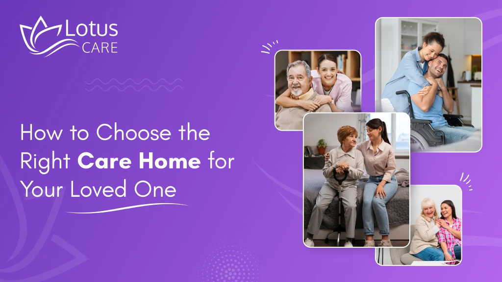 How to Choose the Right Care Home for Your Loved One